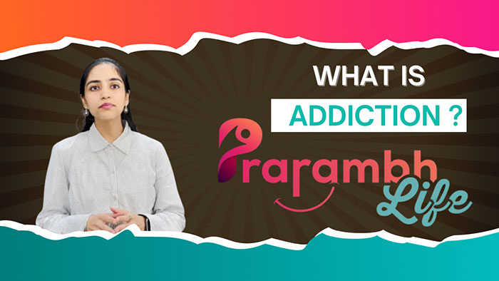 Understanding Addiction: How Prarambh Life Helps You Reclaim Control